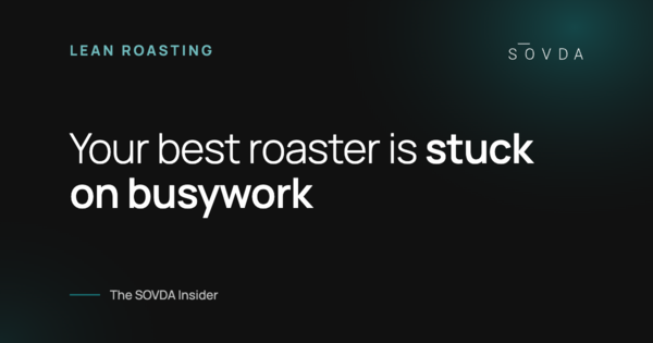 Your best roaster is stuck on busywork – The SOVDA Insider