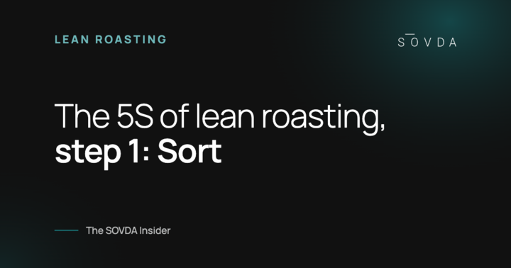 The 5S of lean roasting, step 1: Sort – The SOVDA Insider