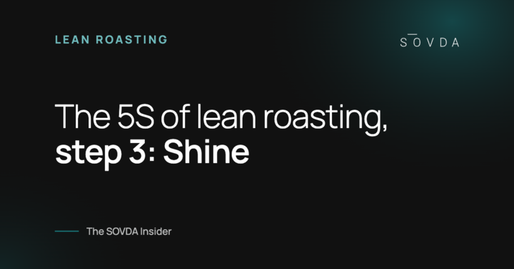 The 5S of lean roasting, step 3: Shine – The SOVDA Insider