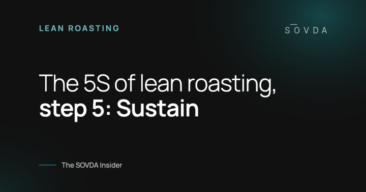 The 5S of lean roasting, step 5: Sustain – The SOVDA Insider