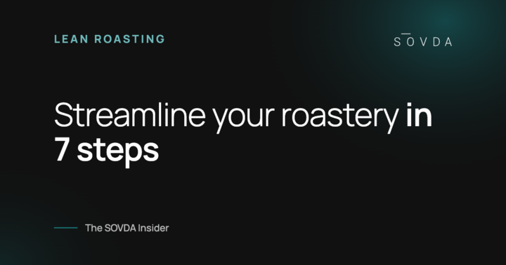 Streamline your roastery in 7 steps – The SOVDA Insider