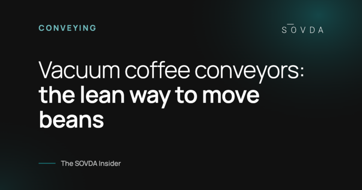 Vacuum coffee conveyors: the lean way to move beans – The SOVDA Insider